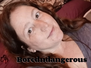 Boredndangerous