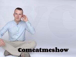 Comeatmeshow