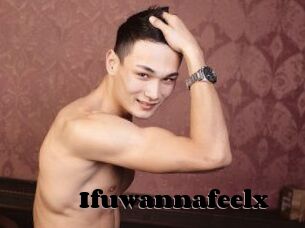 Ifuwannafeelx