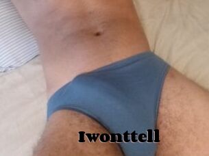 Iwonttell