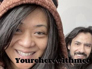 Youreherewithmee